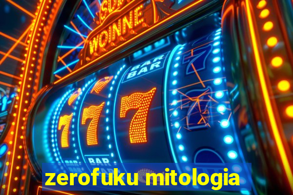 zerofuku mitologia