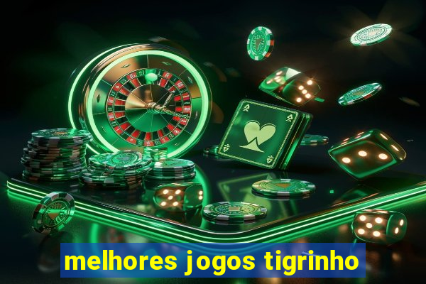 melhores jogos tigrinho