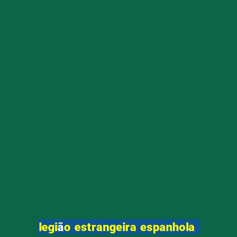 legião estrangeira espanhola