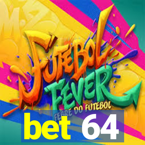 bet 64