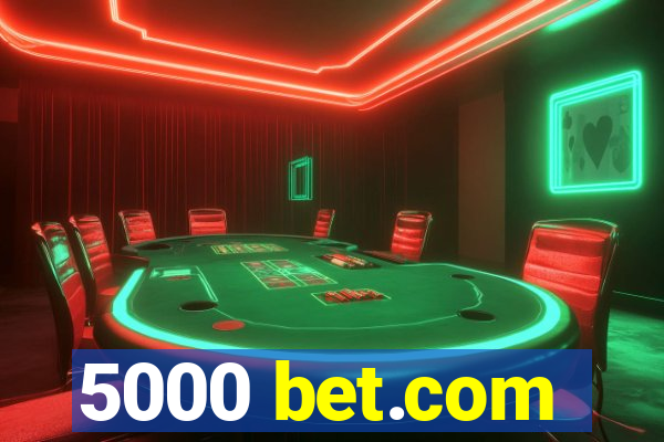 5000 bet.com