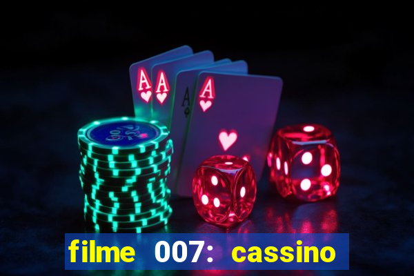 filme 007: cassino royale completo dublado