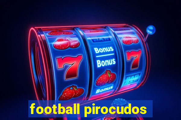 football pirocudos