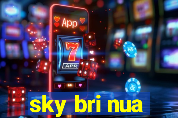 sky bri nua