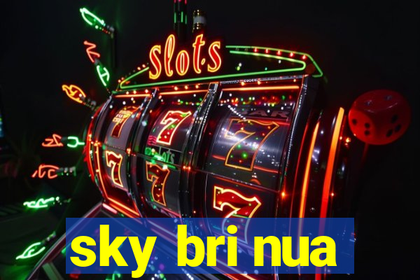 sky bri nua