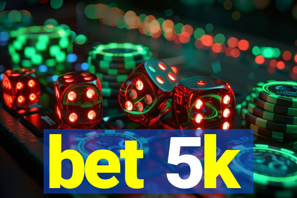 bet 5k