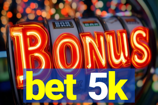 bet 5k