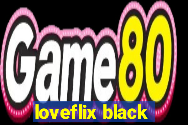 loveflix black