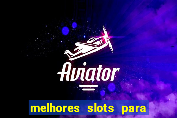 melhores slots para ganhar dinheiro