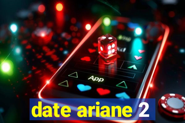 date ariane 2