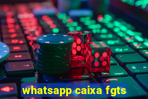 whatsapp caixa fgts