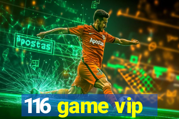 116 game vip