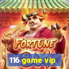 116 game vip