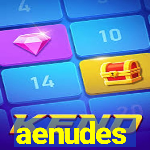 aenudes