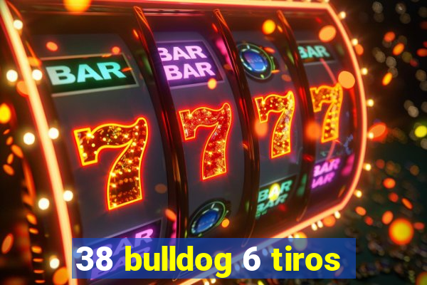 38 bulldog 6 tiros