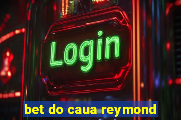 bet do caua reymond