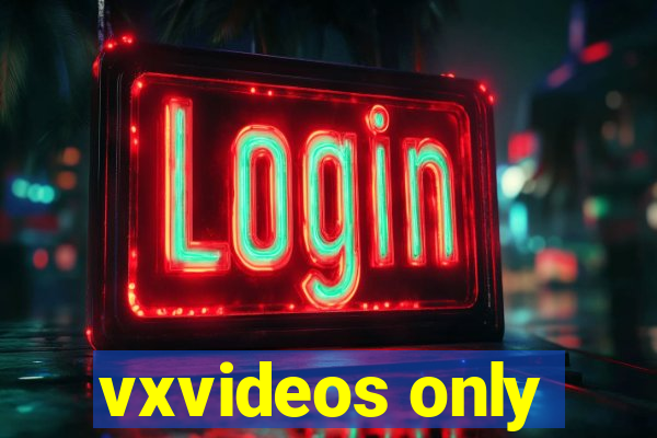 vxvideos only