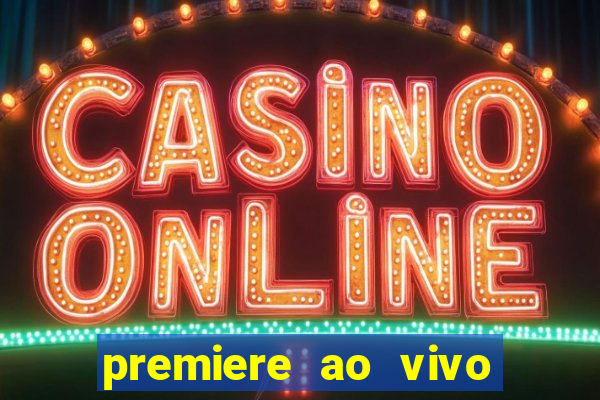 premiere ao vivo hoje gratis