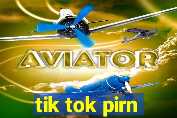 tik tok pirn