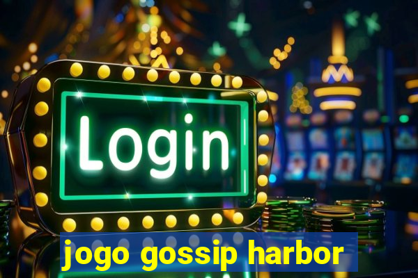 jogo gossip harbor