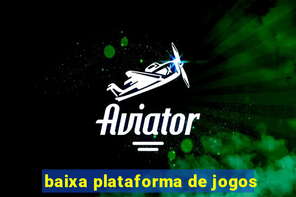 baixa plataforma de jogos