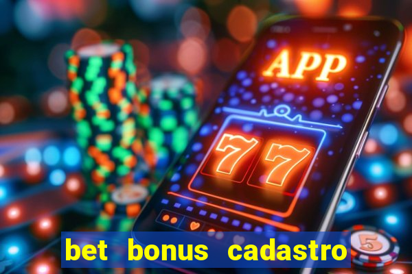 bet bonus cadastro sem deposito