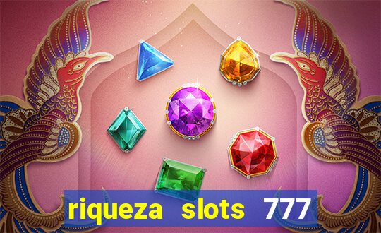 riqueza slots 777 paga mesmo