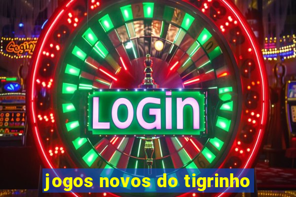 jogos novos do tigrinho