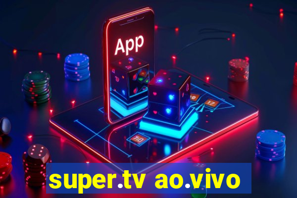 super.tv ao.vivo