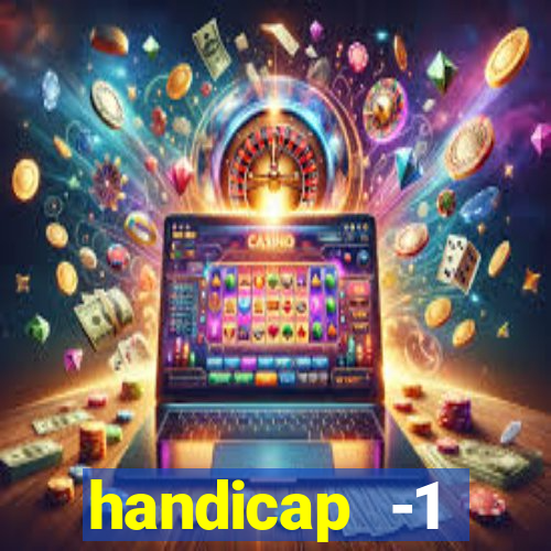 handicap -1 primeiro tempo