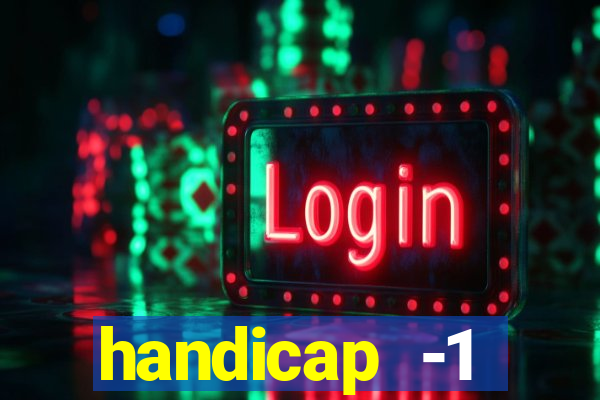 handicap -1 primeiro tempo