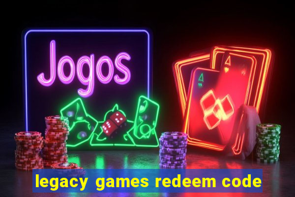 legacy games redeem code