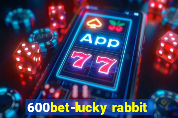 600bet-lucky rabbit