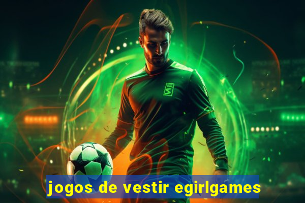 jogos de vestir egirlgames