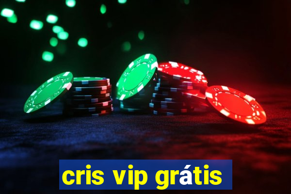 cris vip grátis