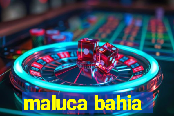 maluca bahia