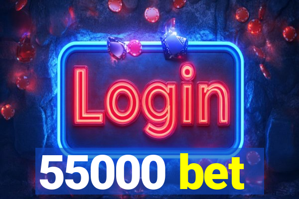 55000 bet