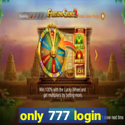 only 777 login