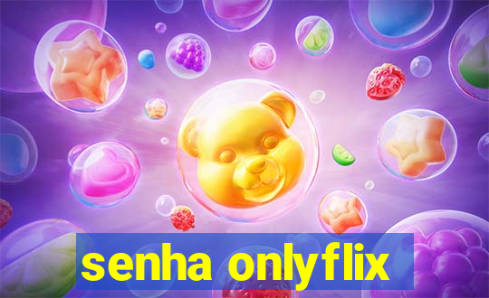 senha onlyflix