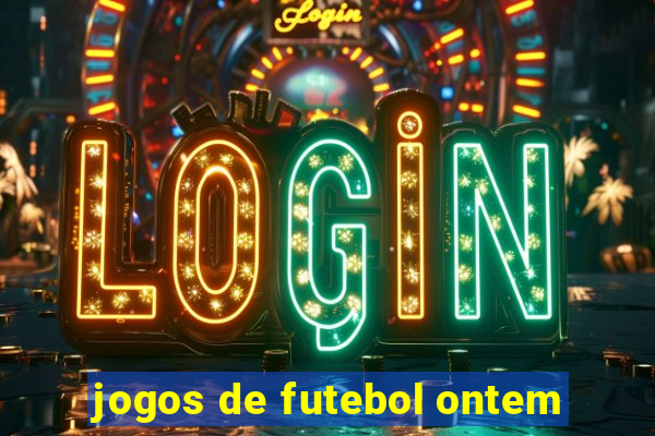 jogos de futebol ontem