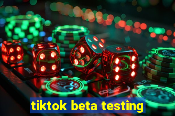 tiktok beta testing