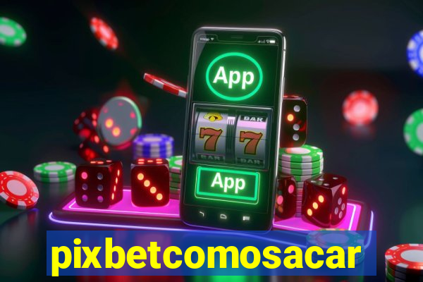 pixbetcomosacar