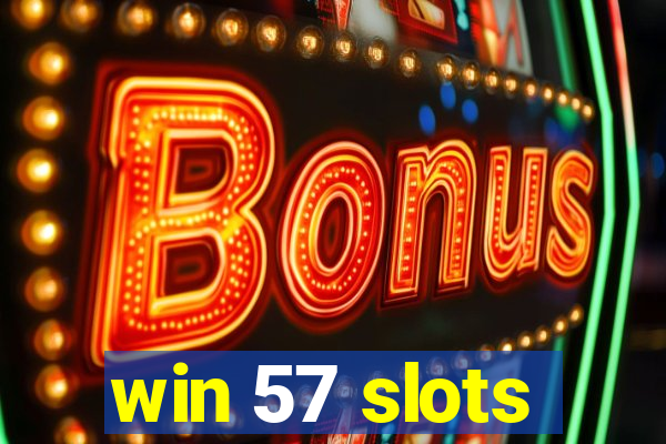 win 57 slots