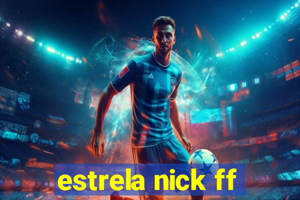 estrela nick ff