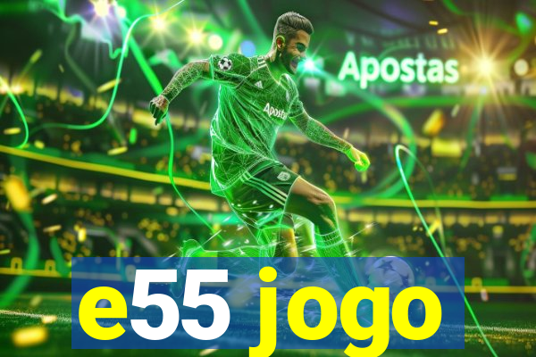 e55 jogo