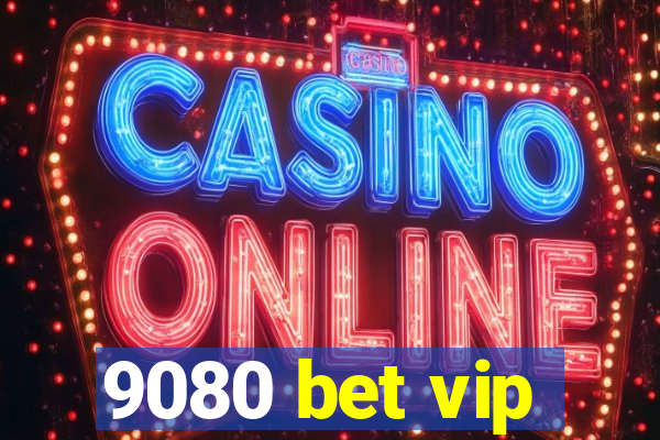 9080 bet vip