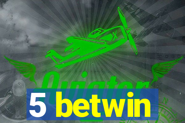 5 betwin