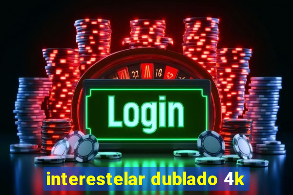 interestelar dublado 4k