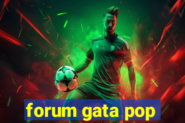 forum gata pop