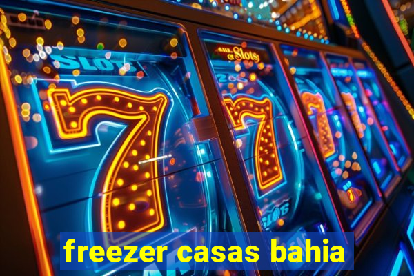 freezer casas bahia